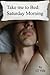 Take me to Bed: Saturday Mo...