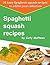 Spaghetti Squash Recipes: 30 Tasty Spaghetti Squash Recipes To Add To Your Collection - Superfood that helps in weight loss (low fat alternative) (30 Tasty Recipes Book 1)