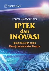 Iptek dan Inovasi; Kunci Meretas Jalan Menuju Kemandirian Bangsa