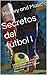 Secretos del fútbol I: Lo que nadie sabe, explicado. Casos: Ronaldo Nazario, Tévez-Mascherano, Zidane-Materazzi (Spanish Edition)