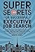 Super Secrets Of Successful Executive Job Search: Everything You Need To Know To Find And Secure The Executive Position You Deserve