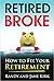 Retired Broke: How to Fix Y...