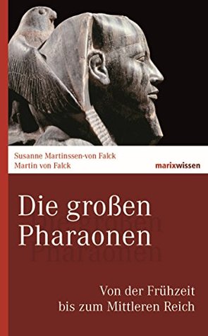 Die großen Pharaonen: Von der Frühzeit bis zum Mittleren Reich (marixwissen) (German Edition)