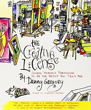 The Creative License: Giving Yourself Permission to Be The Artist You Truly Are (Paperback)