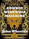 Cowboy Werewolf Massacre by John Wheeler