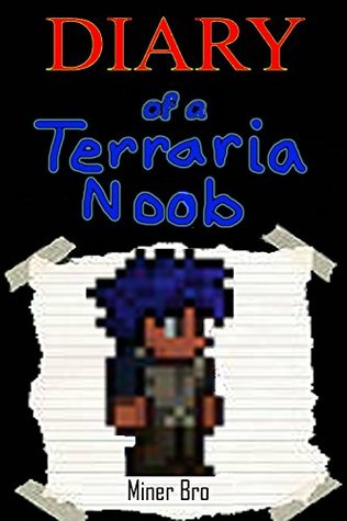 Terraria: Diary of a Terraria Noob (An Unofficial Terraria Book)