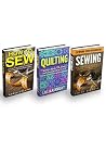Sewing & Quilting Box Set: Learn How to Sew Quickly and Easily Plus Master The Art Of Quilting And Start Creating Amazing Designs! Sewing & Quilting Box Set: Learn How to Sew Quickly and Easily Plus Master The Art Of Quilting And Start Creating Amazing Designs!