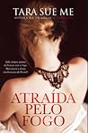 Atraída pelo Fogo by Tara Sue Me
