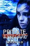 Private. Keep out. by Beverly K.D.