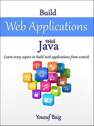 Build Web Applications with Java: Learn every aspect to build web applications from scratch