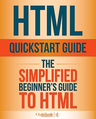 HTML QuickStart Guide: The Simplified Beginner's Guide To HTML (Kindle Edition)