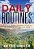 Daily Routines: 30 Days To Achieve Enormous Gains In Life, Love And Happiness With Simple Daily Habits (Daily Rituals, Health, Wealth, Love And Happiness)