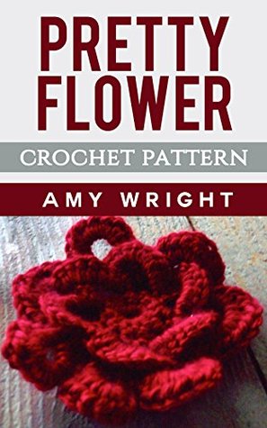 Pretty Flower: Crochet Pattern (Kindle Edition)