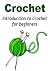 Crochet: Introduction to Crochet for beginners: (Crochet - Crochet Projects - Crochet for Beginners - Crochet Patterns - Knitting)