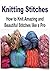 Knitting for Beginners: How to Knit Awesome Knitting Patterns and Stitches: (Knitting - Knitting for Beginners - Knitting Socks - Knitting Patterns - Crochet)