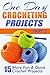 One Day Crocheting Projects Part II: 15 More Fun & Quick Crochet Projects (one day crochet, afghan crochet, crocheting projects, cross-stitching, knitting, ... crochet patterns, one day knit Book 1)