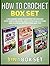 How to Crochet Box Set: A Beginners Guide to Master the Crochet With Simple Methods, Easy to Follow Stitches and 25 Useful Instructions and Tips (How to ... books, how to crochet for beginners)