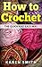 How To Crochet The Quick and Easy Way