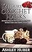 12 Hours Crochet Hacks: Afghan Crochet Patterns for Beginners in Fast, Easy, and Simple Steps (Crochet for Beginners Book 4)