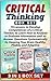 Critical Thinking Box Set: 76 Lessons to Develop Competences of a Critical Thinker, to Learn How to Analyze or Evaluate Information by Keeping Your Brain ... thinking Box Set, critical thinking skills)
