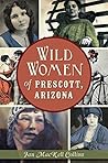 Wild Women of Prescott, Arizona by Jan Mackell Collins