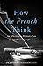 How the French Think: An Affectionate Portrait of an Intellectual People