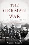 Book cover for The German War: A Nation Under Arms, 1939-1945
