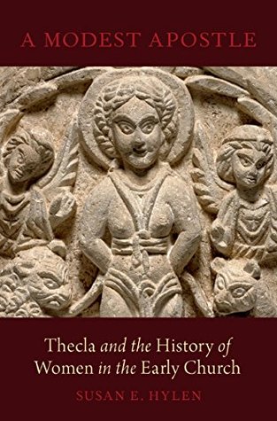 A Modest Apostle: Thecla and the History of Women in the Early Church (Kindle Edition)