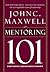 Mentoring 101 by John C. Maxwell Mentoring 101 by John C. Maxwell