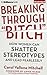 Breaking Through "Bitch": How Women Can Shatter Stereotypes and Lead Fearlessly