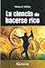 La ciencia de hacerse rico (Spanish Edition)