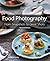 Food Photography: From Snapshots to Great Shots