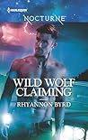 Wild Wolf Claiming by Rhyannon Byrd