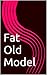 Fat Old Model