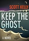 Keep the Ghost by Scott  Kelly