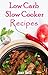 Low Carb Slowcooker Recipes: The Ultimate Low Carb Slowcooker Recipe Collection