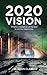 2020 Vision: Where a revelation of the end is just the beginning (Visionary Series Book 1)