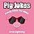 Pig Jokes: Funny Pig Jokes for Kids