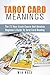 Tarot Card Meanings: The 72 Hour Crash Course And Absolute Beginner's Guide to Tarot Card Reading (Tarot Card Meanings, Tarot Cards, Fortune Telling, Wicca)