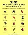 12 Best Foods Cookbook: Over 200 Recipes Featuring The 12 Healthiest Foods