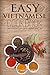 Easy Vietnamese Cookbook: 50 Authentic Vietnamese Recipes (Vietnamese Recipes, Vietnamese Cookbook, Vietnamese Cooking, Easy Vietnamese Cookbook, Easy Vietnamese Recipes, Vietnamese Food Book 1)