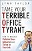 Tame Your Terrible Office Tyrant: How to Manage Childish Boss Behavior and Thrive in Your Job