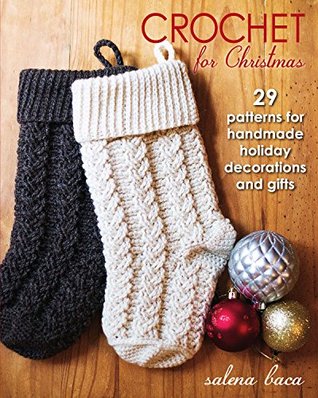 Crochet for Christmas: 29 Patterns for Handmade Holiday Decorations and Gifts (Kindle Edition)