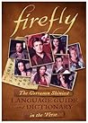 Firefly: The Gorramn Shiniest Language Guide and Dictionary in the 'Verse Firefly: The Gorramn Shiniest Language Guide and Dictionary in the 'Verse