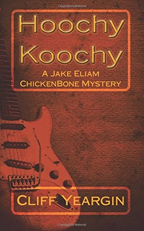Hoochy Koochy: A Jake Eliam ChickenBone Mystery