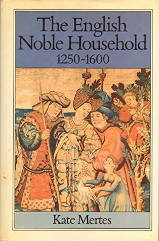 The English Noble Household 1250-1600: Good Governance and Politic Rule (Family, Sexuality, and Social Relations in Past Times)