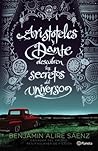 Aristóteles y Dante descubren los secretos del universo by Benjamin Alire Sáenz