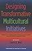 Designing Transformative Multicultural Initiatives: Theoretical Foundations, Practical Applications, and Facilitator Considerations