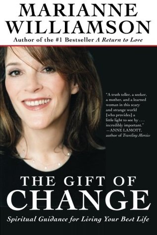 The Gift of Change: Spiritual Guidance for Living Your Best Life (The Marianne Williamson Series)
