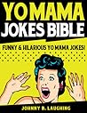Yo Mama Jokes Bible: Funny & Hilarious Yo Mama Jokes